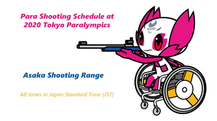 Para Shooting Schedule at 2020 Tokyo Paralympics