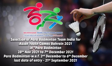 Selection of Para Badminton Team India for Asian Youth Games Bahrain 2021